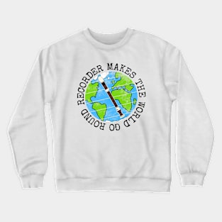 Recorder Makes The World Go Round, Recorderist Earth Day Crewneck Sweatshirt